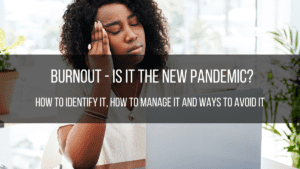 Image of a woman rubbing her head, with the words Burnout - is it the new pandemic? How to identify burnout, manage it and overcome it.