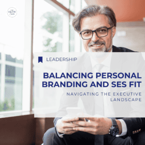 The words Navigating the Executive Landscape: Balancing Personal Branding and SES Fit are superimposed over an image of a man with glasses, grey hair and a beard. He is wearing a suit, and sitting forward in front of a window.