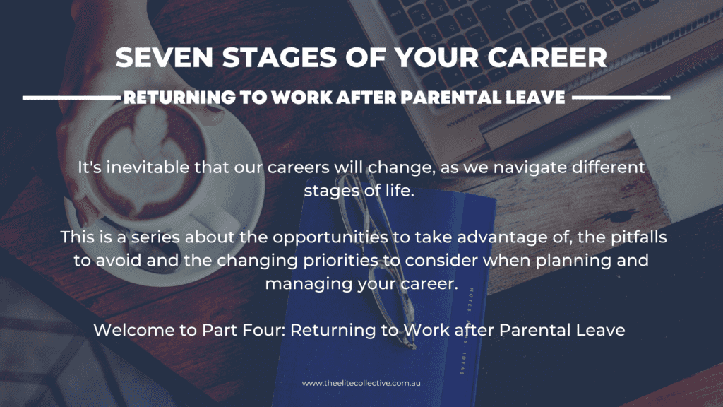 It's inevitable that our careers will change, as we navigate different stages of life.    This is a series about the opportunities to take advantage of, the pitfalls to avoid and the changing priorities to consider when planning and managing your career.  Welcome to Returning From Parental Leave