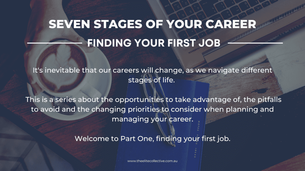 It's inevitable that our careers will change, as we navigate different stages of life. 

 This is a series about the opportunities to take advantage of, the pitfalls to avoid and the changing priorities to consider when planning and managing your career.

Welcome to Part One, finding your first job.