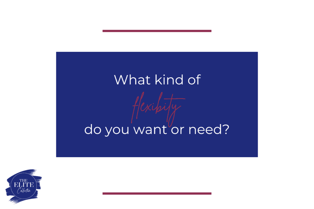 What kind of flexibility do you want or need?